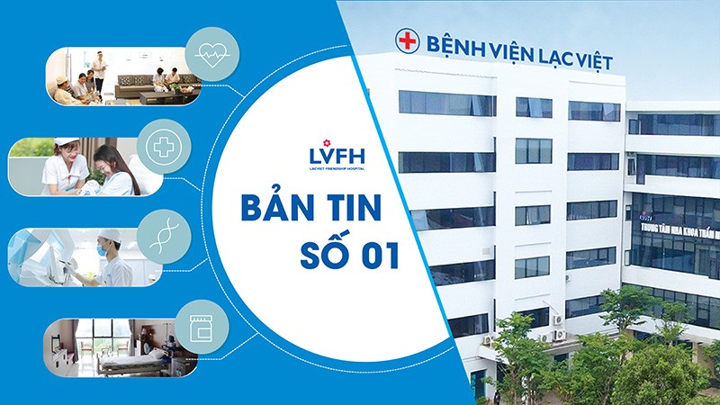 BẢN TIN SỐ 01 – BỆNH VIỆN HỮU NGHỊ LẠC VIỆT