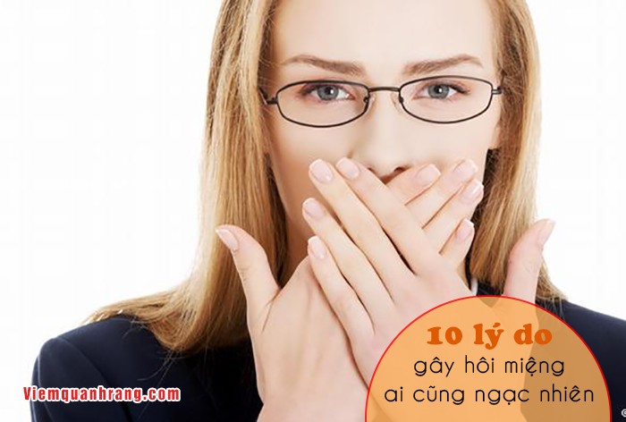 Chứng hôi miệng, nguyên nhân và cách phòng ngừa hiệu quả 1 viemquanhrang. 10 ly do gay hoi mieng ai cung ngac nhien