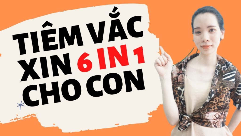 6IN1 – VACXIN CỦA NHỮNG BÀ MẸ THÔNG THÁI