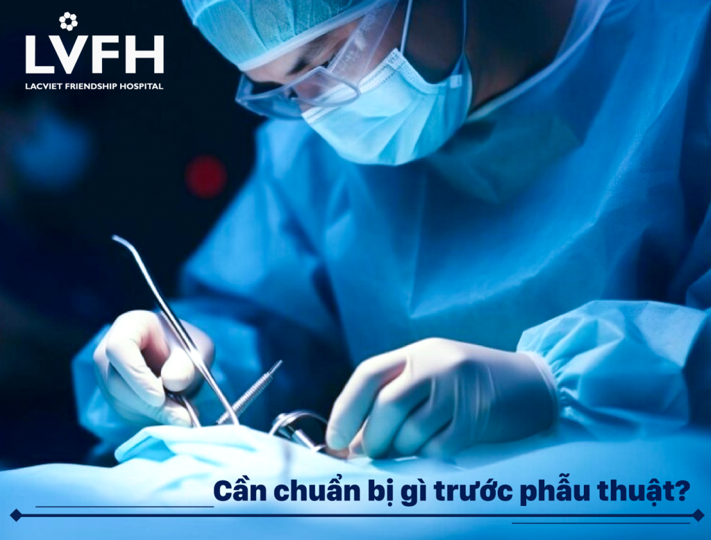 Cần chuẩn bị những gì trước khi phẫu thuật?