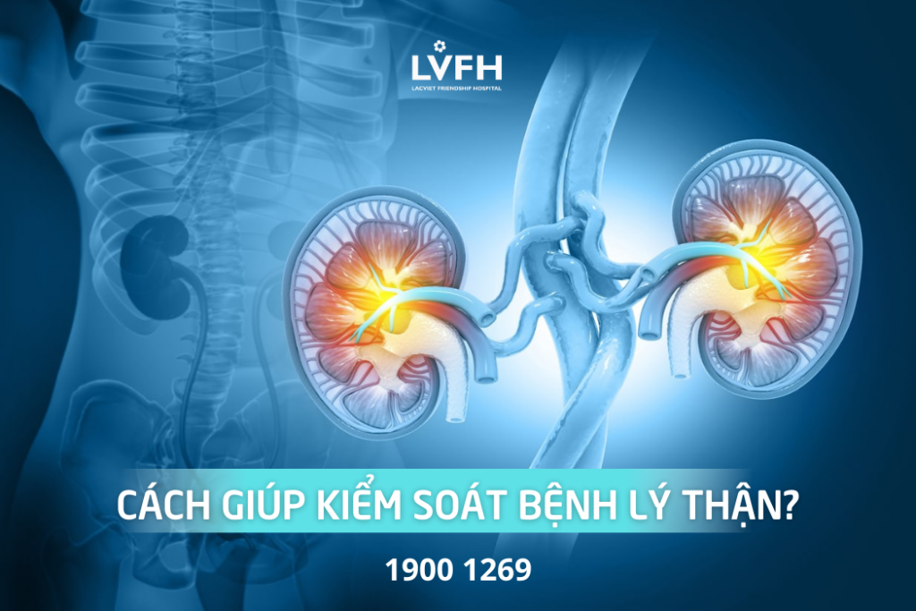 Các cách giúp kiểm soát bệnh lý thận?